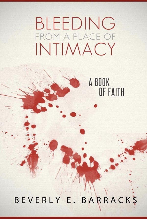 Bleeding From A Place Of Intimacy by Beverly E. Barracks
