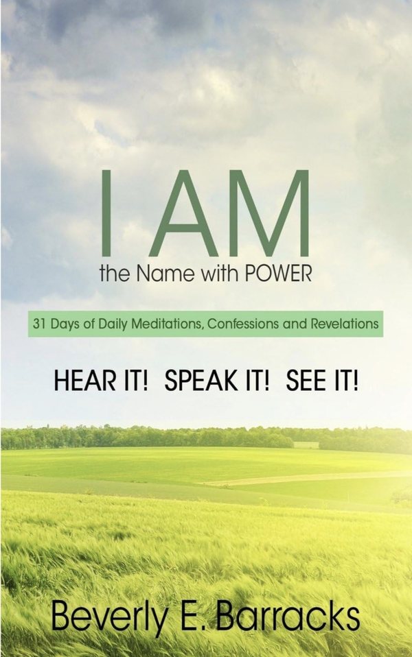 &ldquo;I AM&rdquo; The Name with Power by Beverly E. Barracks