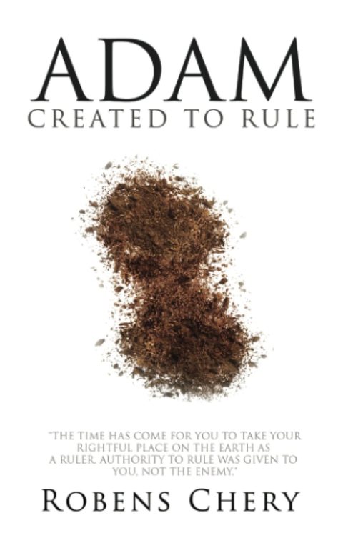 Adam: Created to Rule by Robens Chery — book cover